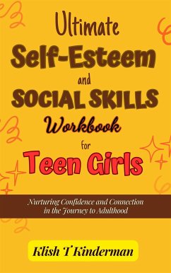Ultimate Self-Esteem and Social Skills Workbook for Teen Girls (eBook, ePUB) - T. Kinderman, Klish