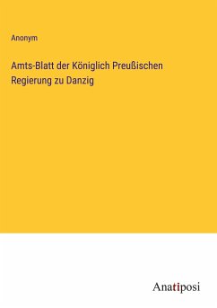 Amts-Blatt der Königlich Preußischen Regierung zu Danzig - Anonym