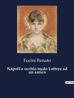 Napoli a occhio nudo Lettere ad un amico - Renato, Fucini