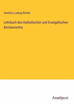 Lehrbuch des Katholischen und Evangelischen Kirchenrechts - Richter, Aemilius Ludwig