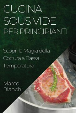 Cucina Sous Vide per Principianti - Bianchi, Marco
