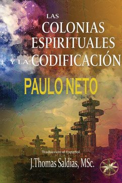 LAS COLONIAS ESPIRITUALES Y LA CODIFICIACIÓN - Neto, Paulo