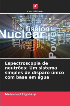 Espectroscopia de neutrões: Um sistema simples de disparo único com base em água - Elgohary, Mahmoud