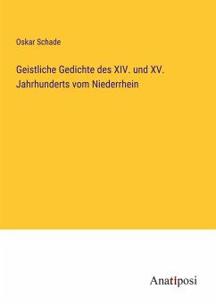 Geistliche Gedichte des XIV. und XV. Jahrhunderts vom Niederrhein - Schade, Oskar
