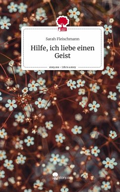 Hilfe, ich liebe einen Geist. Life is a Story - story.one - Fleischmann, Sarah