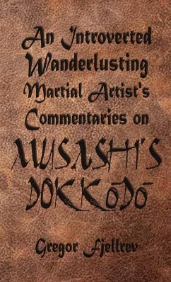 An Introverted, Wanderlusting Martial Artist's Commentaries on Musashi's Dokkodo - Fjellrev, Gregor