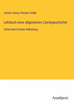 Lehrbuch einer allgemeinen Literärgeschichte - Gräße, Johann Georg Theodor