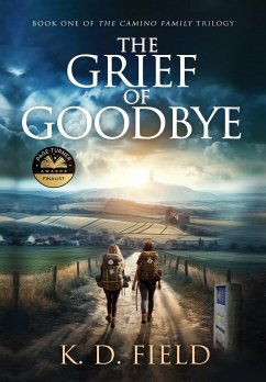 The Grief of Goodbye - Field, K. D.