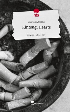 Kintsugi Hearts. Life is a Story - story.one - Agovino, Matteo