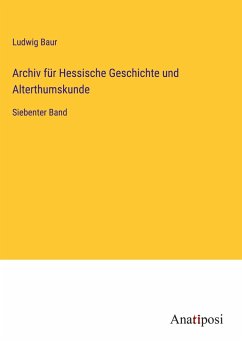 Archiv für Hessische Geschichte und Alterthumskunde - Baur, Ludwig