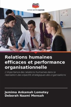 Relations humaines efficaces et performance organisationnelle - Lomotey, Jemima Ankamah;Mensah, Deborah Naami