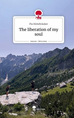 The liberation of my soul. Life is a Story - story.one - Hüttebräuker, Pia