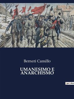 UMANESIMO E ANARCHISMO - Camillo, Berneri