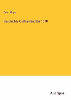 Geschichte Ostfriesland bis 1570 - Klopp, Onno