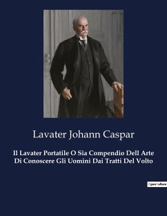 Il Lavater Portatile O Sia Compendio Dell Arte Di Conoscere Gli Uomini Dai Tratti Del Volto - Johann Caspar, Lavater
