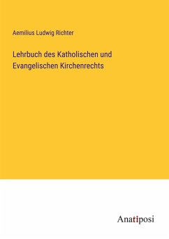 Lehrbuch des Katholischen und Evangelischen Kirchenrechts - Richter, Aemilius Ludwig