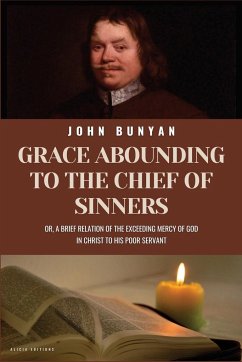 Grace Abounding To The Chief of Sinners - Bunyan, John