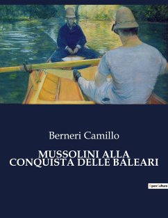 MUSSOLINI ALLA CONQUISTA DELLE BALEARI - Camillo, Berneri