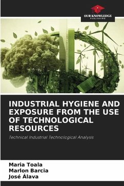 INDUSTRIAL HYGIENE AND EXPOSURE FROM THE USE OF TECHNOLOGICAL RESOURCES - Toala, Maria;Barcia, Marlon;Alava, José