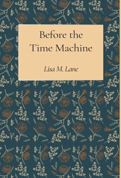 Before the Time Machine - Lane, Lisa M.
