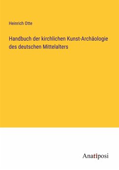 Handbuch der kirchlichen Kunst-Archäologie des deutschen Mittelalters - Otte, Heinrich