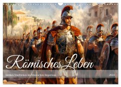 Römisches Leben - Antikes Stadtleben im Römischen Imperium (Wandkalender 2024 DIN A3 quer), CALVENDO Monatskalender