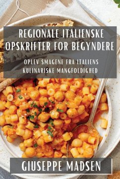 Regionale Italienske Opskrifter for Begyndere - Madsen, Giuseppe