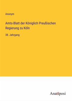 Amts-Blatt der Königlich Preußischen Regierung zu Köln - Anonym