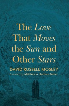The Love That Moves the Sun and Other Stars - Mosley, David Russell