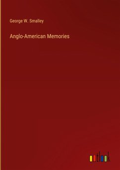 Anglo-American Memories - Smalley, George W.