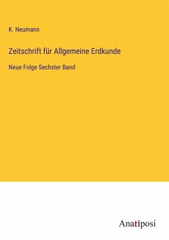 Zeitschrift für Allgemeine Erdkunde - Neumann, K.