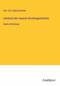 Lehrbuch der neueren Kirchengeschichte - Gieseler, Joh. Carl Ludwig