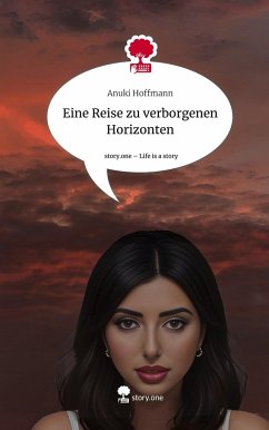 Eine Reise zu verborgenen Horizonten. Life is a Story - story.one - Hoffmann, Anuki