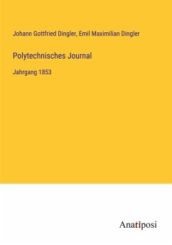 Polytechnisches Journal - Dingler, Johann Gottfried; Dingler, Emil Maximilian