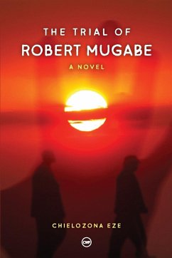 The Trial of Robert Mugabe - Eze, Chielozona