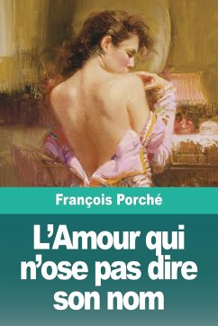 L'Amour qui n'ose pas dire son nom - Porché, François