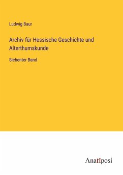 Archiv für Hessische Geschichte und Alterthumskunde - Baur, Ludwig