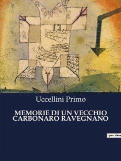 MEMORIE DI UN VECCHIO CARBONARO RAVEGNANO - Primo, Uccellini