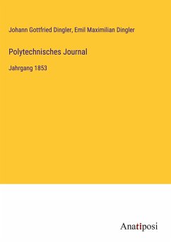 Polytechnisches Journal - Dingler, Johann Gottfried; Dingler, Emil Maximilian