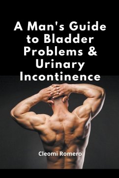 A Man's Guide to Bladder Problems & Urinary Incontinence - Romero, Cleomi