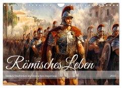 Römisches Leben - Antikes Stadtleben im Römischen Imperium (Wandkalender 2024 DIN A4 quer), CALVENDO Monatskalender
