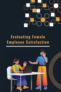 Evaluating Female Employee Satisfaction - Sayeed, Ayan