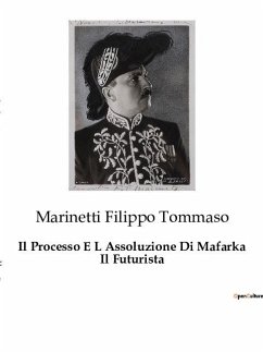 Il Processo E L Assoluzione Di Mafarka Il Futurista - Filippo Tommaso, Marinetti