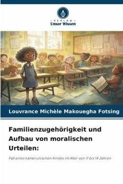 Familienzugehörigkeit und Aufbau von moralischen Urteilen: - Makouegha Fotsing, Louvrance Michèle