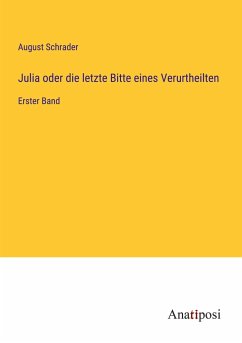 Julia oder die letzte Bitte eines Verurtheilten - Schrader, August