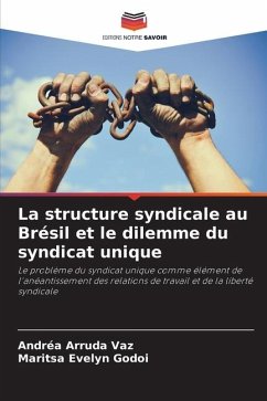 La structure syndicale au Brésil et le dilemme du syndicat unique - Arruda Vaz, Andréa;Evelyn Godoi, Maritsa