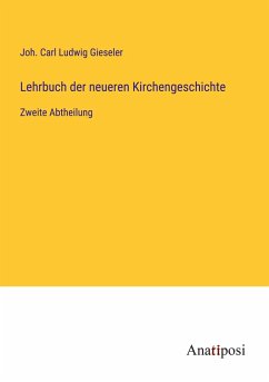 Lehrbuch der neueren Kirchengeschichte - Gieseler, Joh. Carl Ludwig
