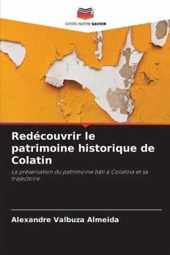 Redécouvrir le patrimoine historique de Colatin - Valbuza Almeida, Alexandre