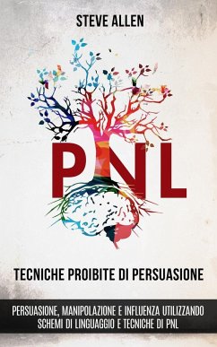 Tecniche proibite di persuasione, manipolazione e influenza utilizzando schemi di linguaggio e tecniche di PNL (2° Edizione) - Allen, Steve