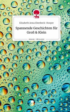 Spannende Geschichten für Groß & Klein. Life is a Story - story.one - Ebenbeck-Hosper, Elisabeth Anna